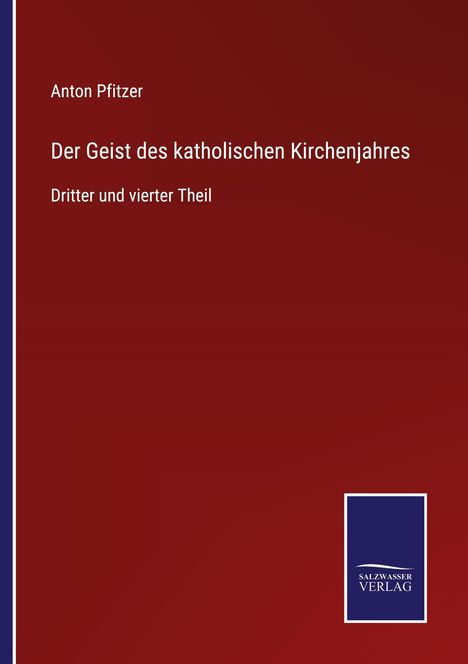 Anton Pfitzer: Der Geist des katholischen Kirchenjahres, Buch