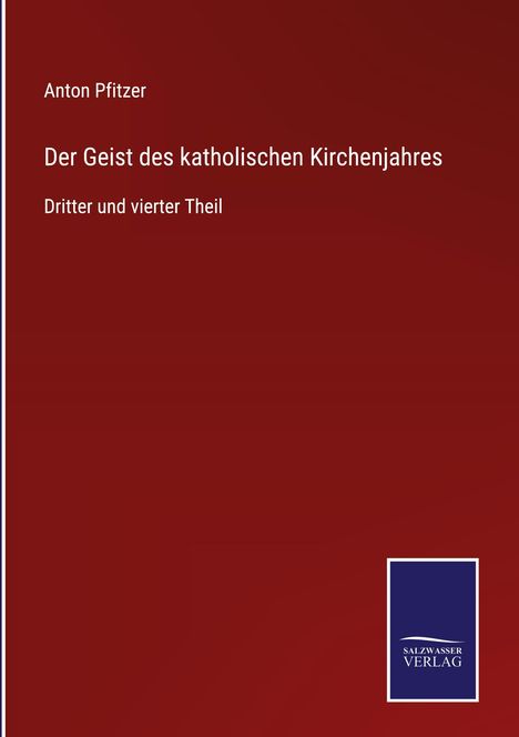 Anton Pfitzer: Der Geist des katholischen Kirchenjahres, Buch