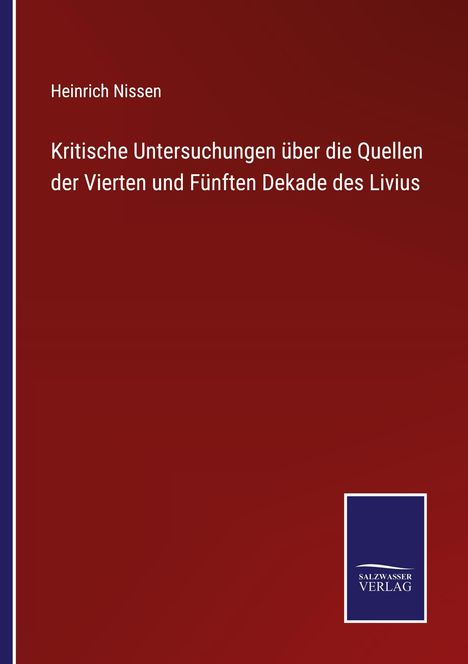 Heinrich Nissen: Kritische Untersuchungen über die Quellen der Vierten und Fünften Dekade des Livius, Buch