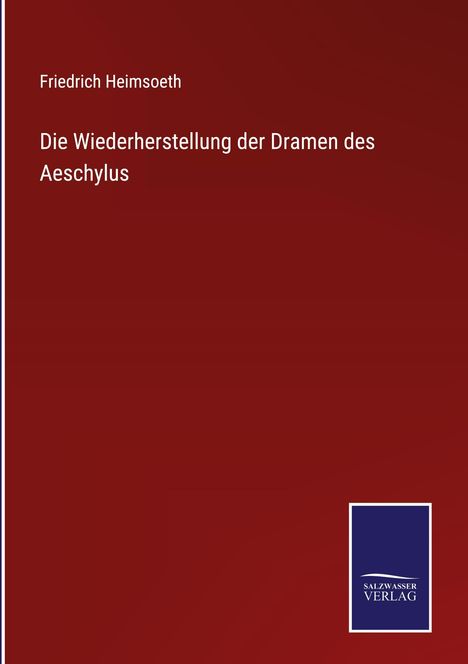 Friedrich Heimsoeth: Die Wiederherstellung der Dramen des Aeschylus, Buch