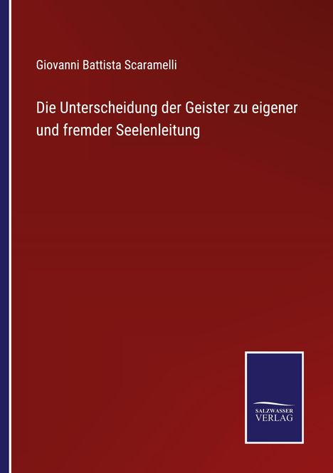 Giovanni Battista Scaramelli: Die Unterscheidung der Geister zu eigener und fremder Seelenleitung, Buch
