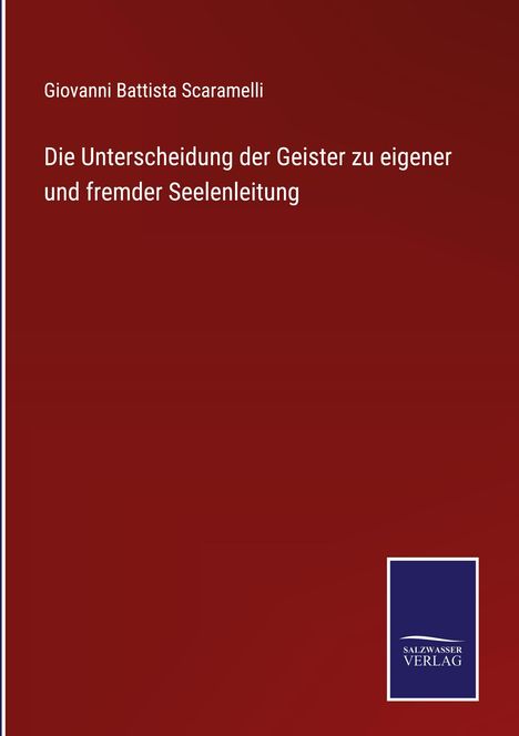 Giovanni Battista Scaramelli: Die Unterscheidung der Geister zu eigener und fremder Seelenleitung, Buch