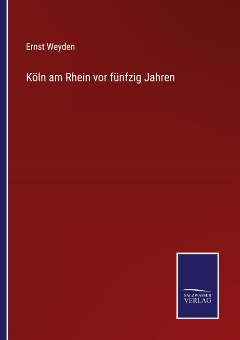 Ernst Weyden: Köln am Rhein vor fünfzig Jahren, Buch