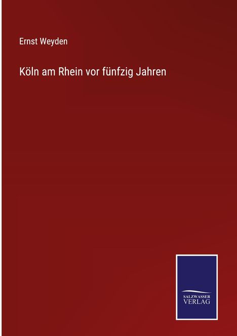 Ernst Weyden: Köln am Rhein vor fünfzig Jahren, Buch