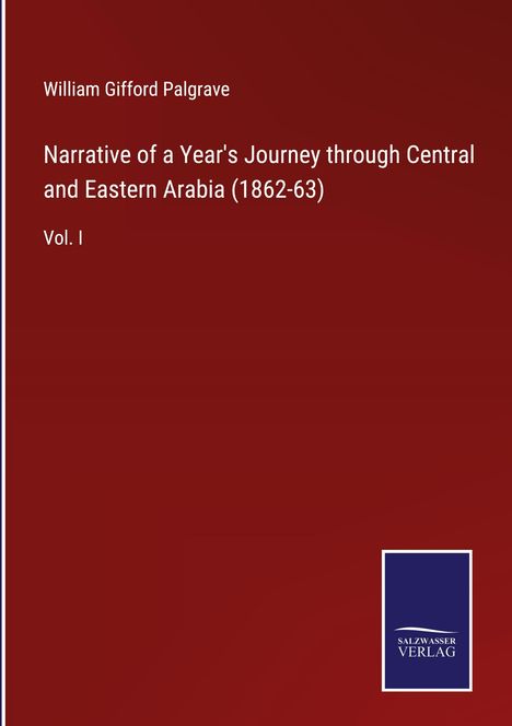 William Gifford Palgrave: Narrative of a Year's Journey through Central and Eastern Arabia (1862-63), Buch