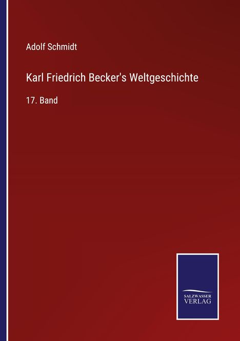 Adolf Schmidt: Karl Friedrich Becker's Weltgeschichte, Buch