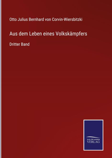 Otto Julius Bernhard von Corvin-Wiersbitzki: Aus dem Leben eines Volkskämpfers, Buch