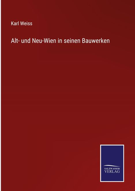 Karl Weiss: Alt- und Neu-Wien in seinen Bauwerken, Buch