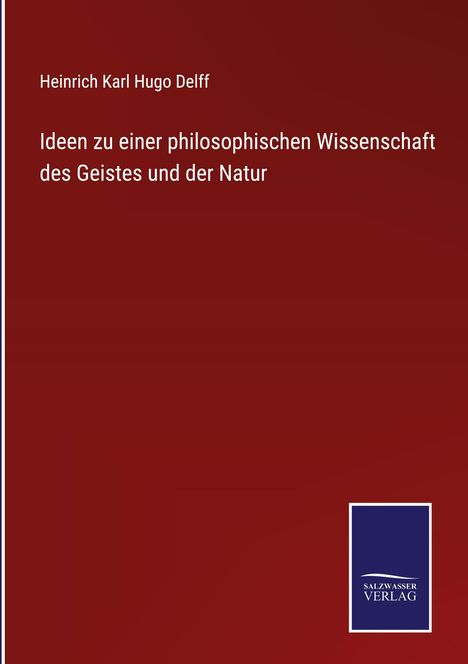 Heinrich Karl Hugo Delff: Ideen zu einer philosophischen Wissenschaft des Geistes und der Natur, Buch