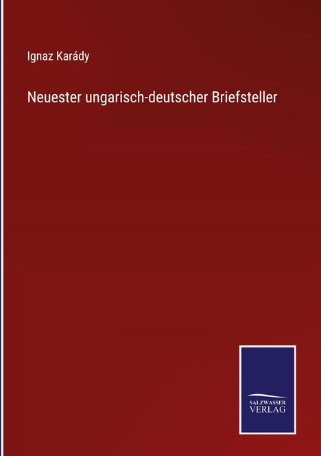Ignaz Karády: Neuester ungarisch-deutscher Briefsteller, Buch
