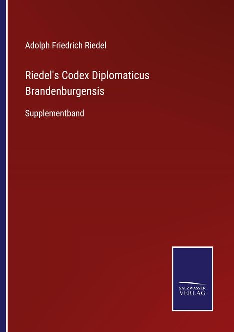 Adolph Friedrich Riedel: Riedel's Codex Diplomaticus Brandenburgensis, Buch