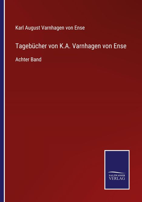 Karl August Varnhagen Von Ense: Tagebücher von K.A. Varnhagen von Ense, Buch
