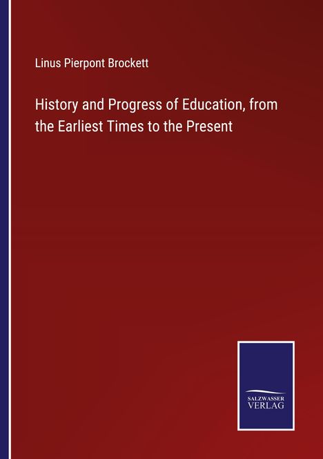 Linus Pierpont Brockett: History and Progress of Education, from the Earliest Times to the Present, Buch
