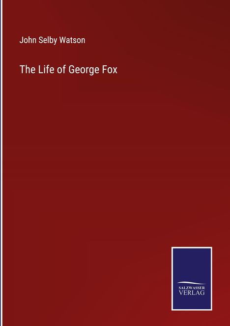 John Selby Watson: The Life of George Fox, Buch