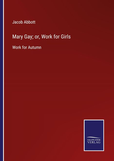 Jacob Abbott: Mary Gay; or, Work for Girls, Buch