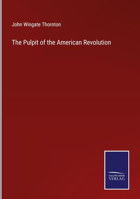 John Wingate Thornton: The Pulpit of the American Revolution, Buch