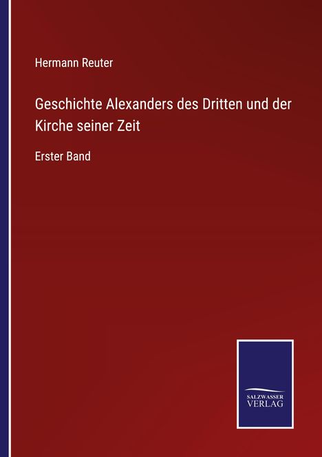 Hermann Reuter: Geschichte Alexanders des Dritten und der Kirche seiner Zeit, Buch