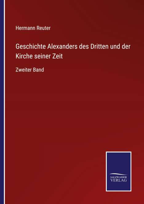 Hermann Reuter: Geschichte Alexanders des Dritten und der Kirche seiner Zeit, Buch