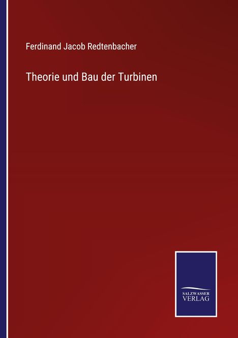 Ferdinand Jacob Redtenbacher: Theorie und Bau der Turbinen, Buch