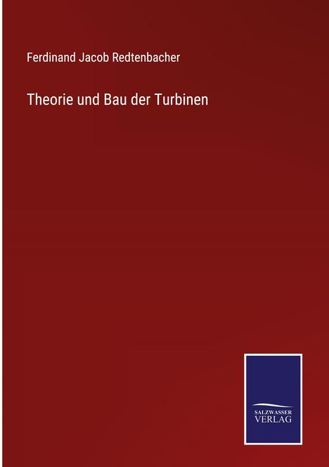 Ferdinand Jacob Redtenbacher: Theorie und Bau der Turbinen, Buch