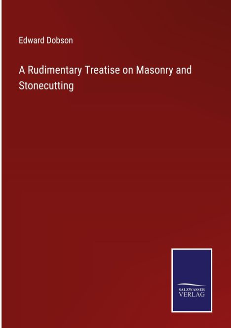 Edward Dobson: A Rudimentary Treatise on Masonry and Stonecutting, Buch