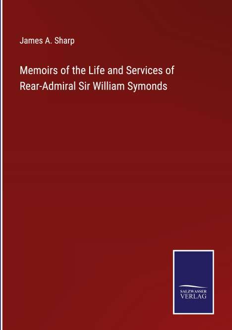 James A. Sharp: Memoirs of the Life and Services of Rear-Admiral Sir William Symonds, Buch