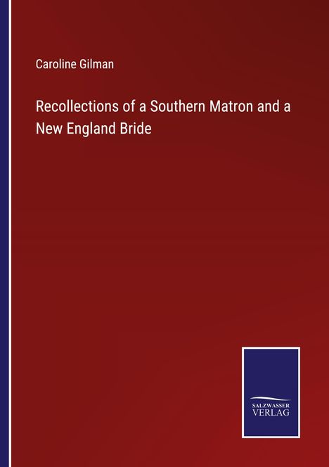 Caroline Gilman: Recollections of a Southern Matron and a New England Bride, Buch