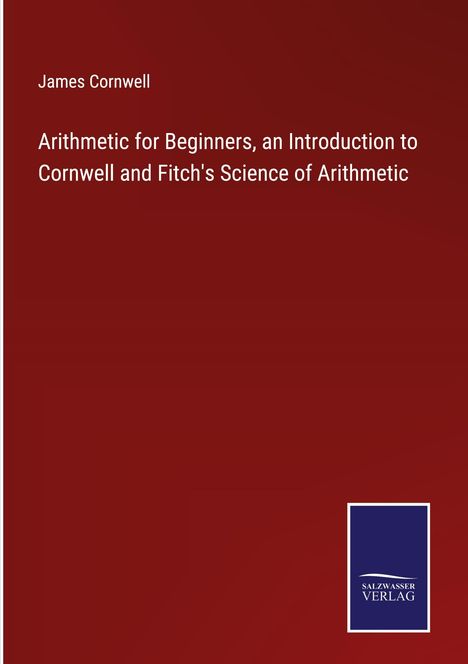 James Cornwell: Arithmetic for Beginners, an Introduction to Cornwell and Fitch's Science of Arithmetic, Buch