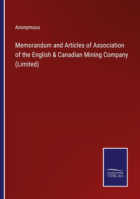 Anonymous: Memorandum and Articles of Association of the English &amp; Canadian Mining Company (Limited), Buch