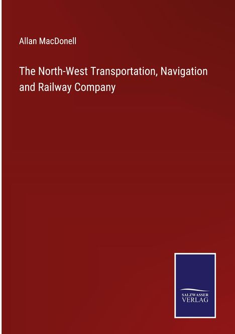 Allan Macdonell: The North-West Transportation, Navigation and Railway Company, Buch