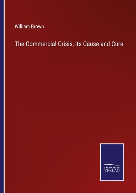 William Brown: The Commercial Crisis, its Cause and Cure, Buch