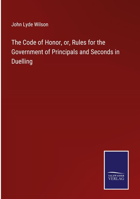 John Lyde Wilson: The Code of Honor, or, Rules for the Government of Principals and Seconds in Duelling, Buch