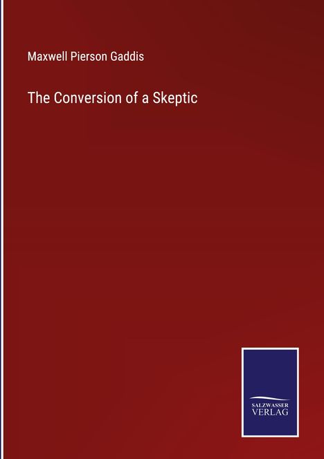 Maxwell Pierson Gaddis: The Conversion of a Skeptic, Buch