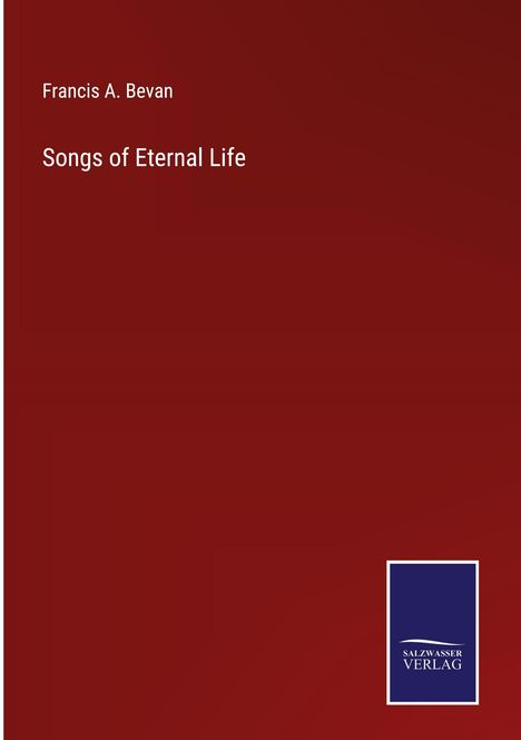 Francis A. Bevan: Songs of Eternal Life, Buch