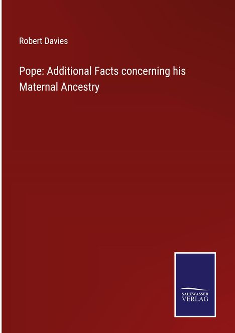 Robert Davies: Pope: Additional Facts concerning his Maternal Ancestry, Buch