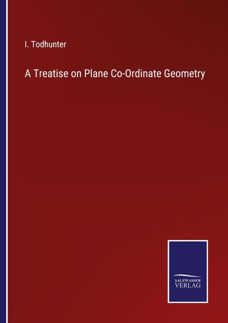 I. Todhunter: A Treatise on Plane Co-Ordinate Geometry, Buch