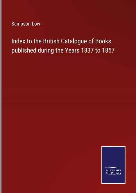 Sampson Low: Index to the British Catalogue of Books published during the Years 1837 to 1857, Buch