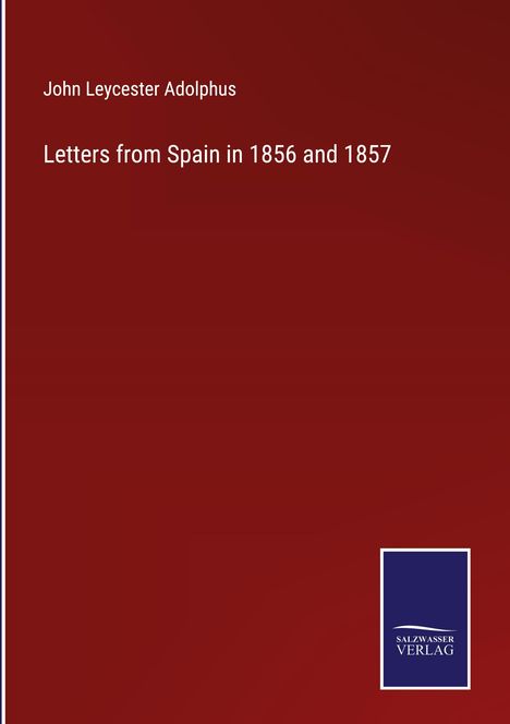 John Leycester Adolphus: Letters from Spain in 1856 and 1857, Buch