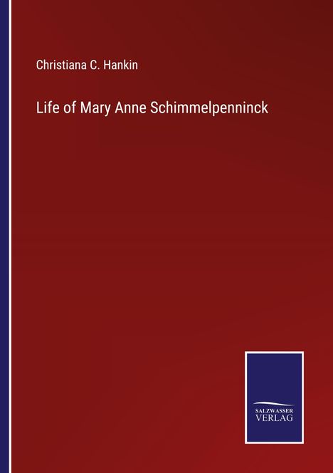 Christiana C. Hankin: Life of Mary Anne Schimmelpenninck, Buch