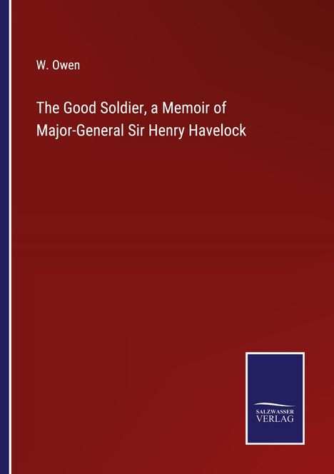 W. Owen: The Good Soldier, a Memoir of Major-General Sir Henry Havelock, Buch