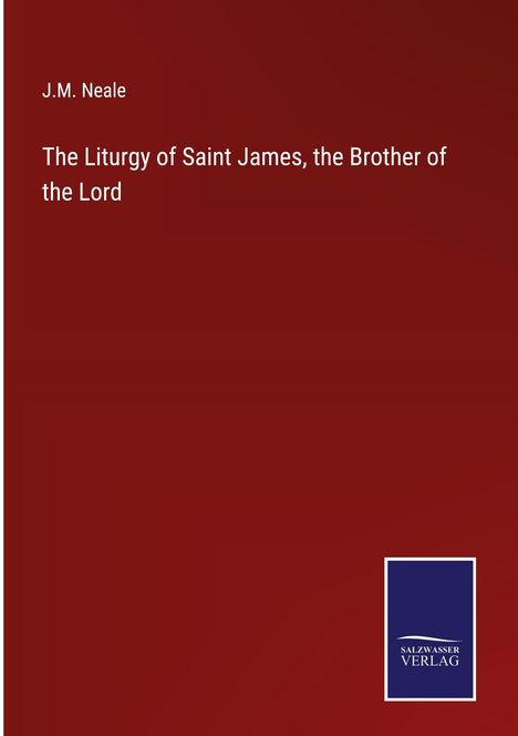 J. M. Neale: The Liturgy of Saint James, the Brother of the Lord, Buch