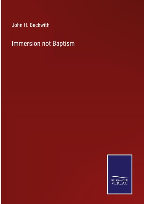 John H. Beckwith: Immersion not Baptism, Buch