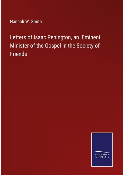 Hannah W. Smith: Letters of Isaac Penington, an Eminent Minister of the Gospel in the Society of Friends, Buch
