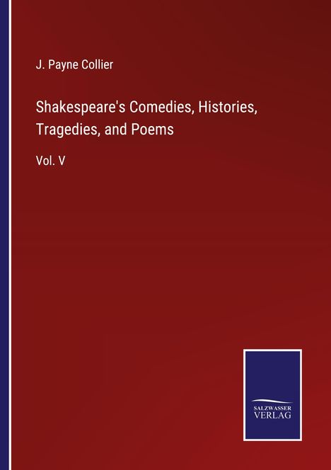 J. Payne Collier: Shakespeare's Comedies, Histories, Tragedies, and Poems, Buch