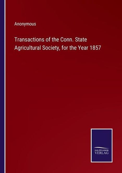 Anonymous: Transactions of the Conn. State Agricultural Society, for the Year 1857, Buch