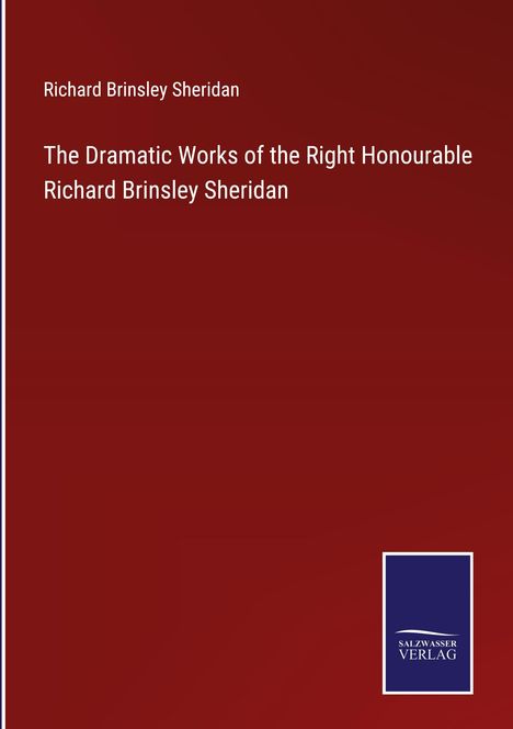 Richard Brinsley Sheridan: The Dramatic Works of the Right Honourable Richard Brinsley Sheridan, Buch