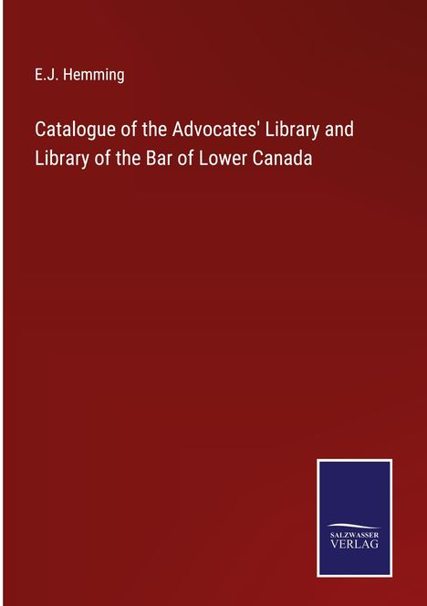 E. J. Hemming: Catalogue of the Advocates' Library and Library of the Bar of Lower Canada, Buch