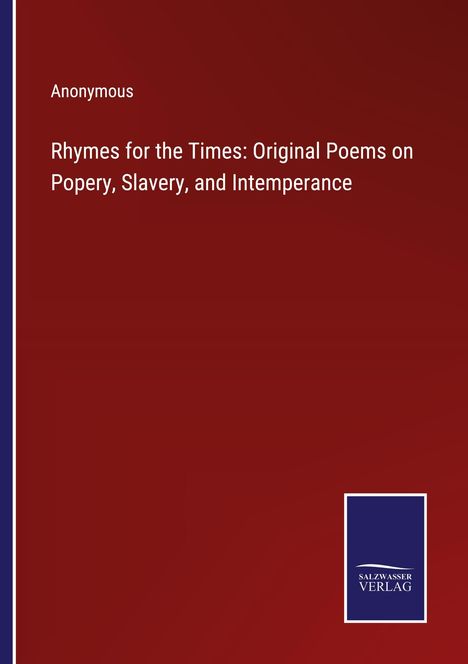 Anonymous: Rhymes for the Times: Original Poems on Popery, Slavery, and Intemperance, Buch