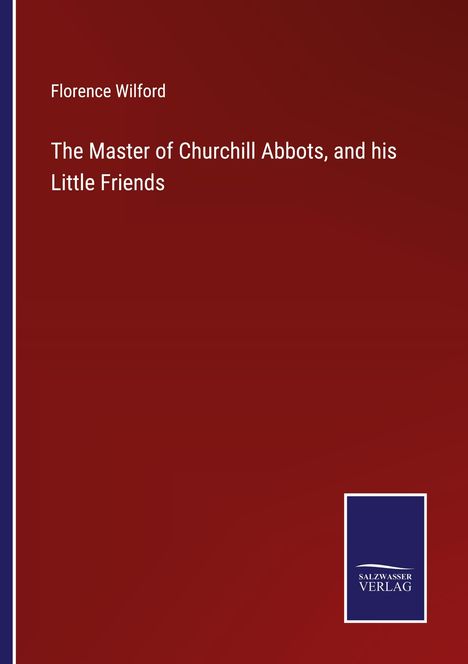 Florence Wilford: The Master of Churchill Abbots, and his Little Friends, Buch