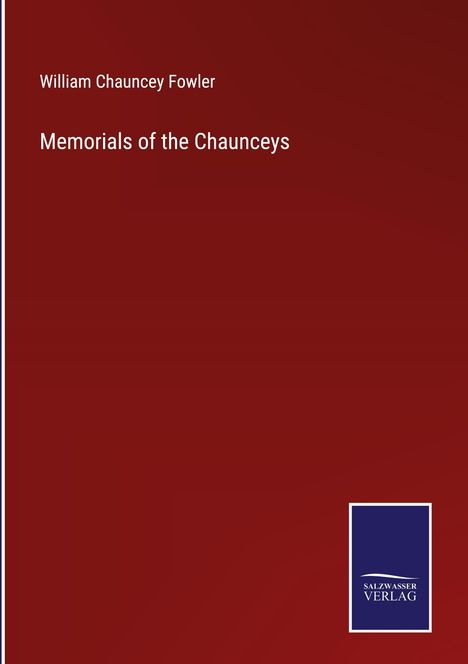 William Chauncey Fowler: Memorials of the Chaunceys, Buch